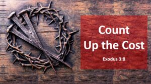 Count Up the Cost -- Exodus 3:8