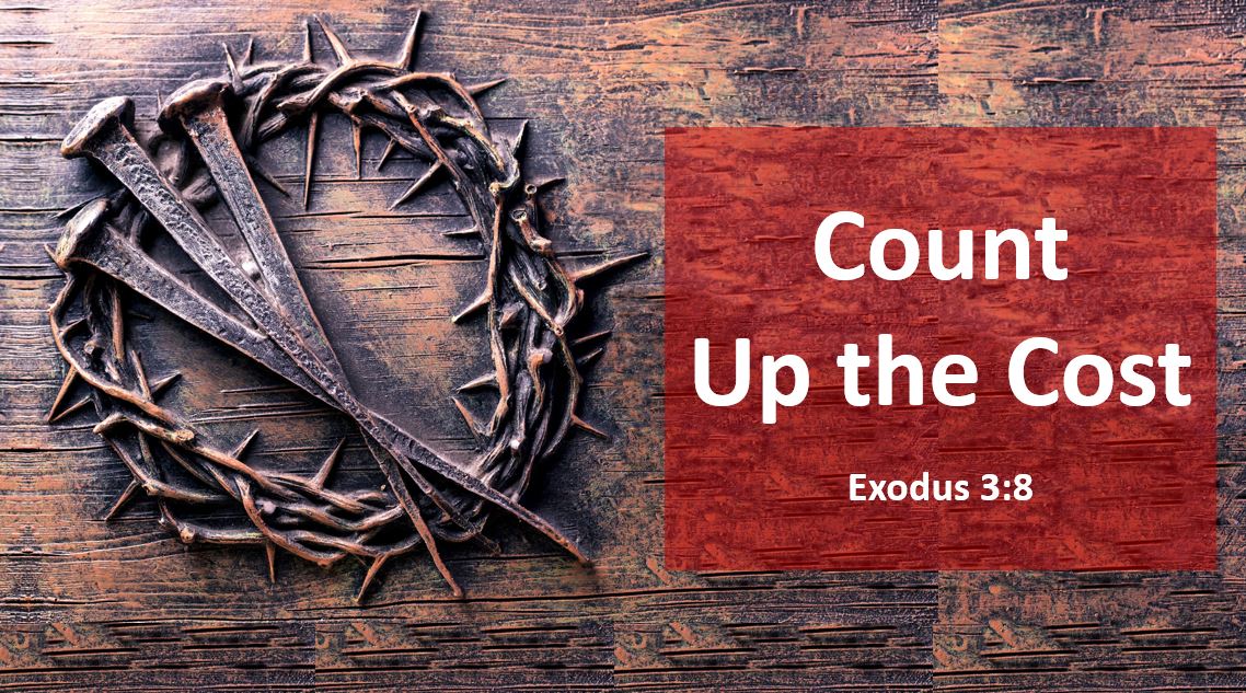 Count Up the Cost — Exodus 3:8