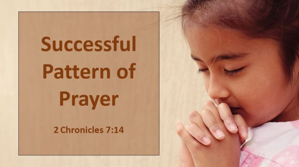 Successful Pattern of Prayer -- 2 Chronicles 7:14