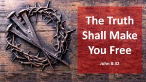 The Truth Shall Make You Free -- John 8:32