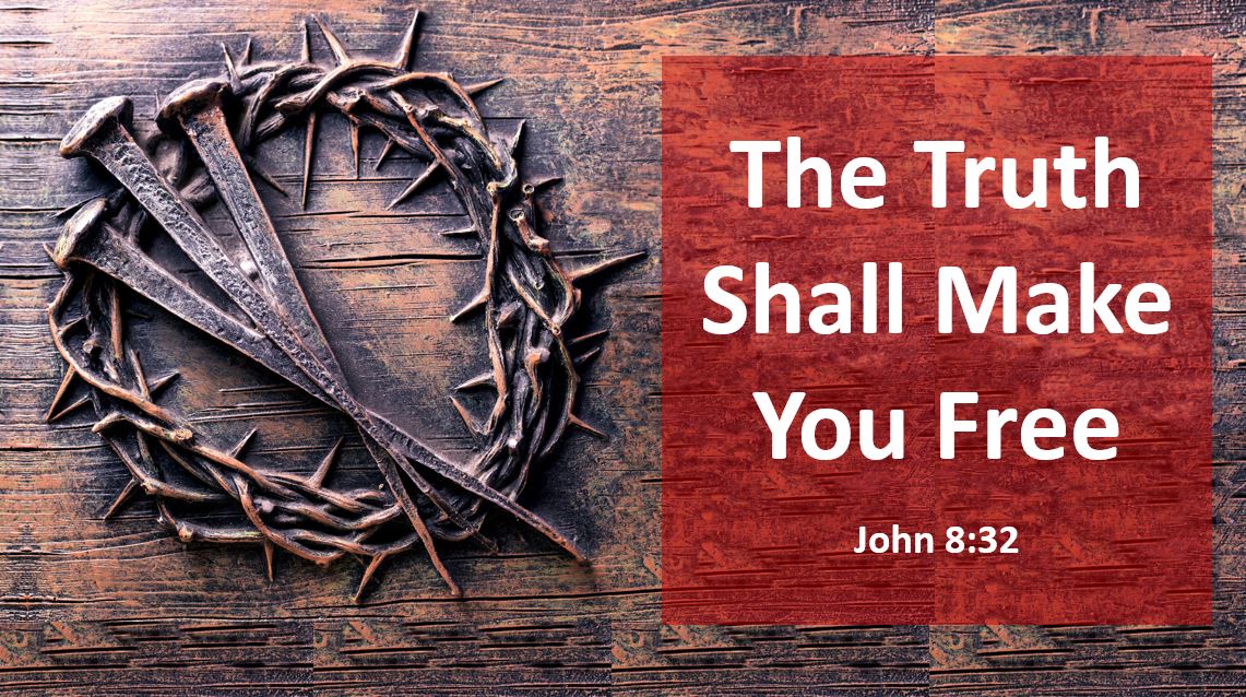 The Truth Shall Make You Free — John 8:32