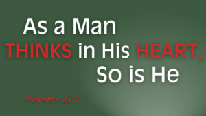 As A Man Thinks in His Heart So is He