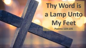 Thy Word is a Lamp Unto My Feet -- Psalms 119:105