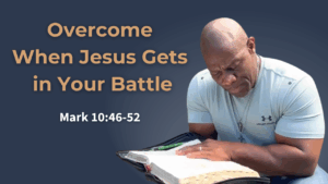 Overcome When Jesus Gets in Your Battle