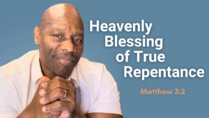 Heavenly Blessing of True Repentance